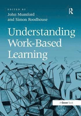 John Mumford, Simon Roodhouse - Understanding Work-Based Learning, Inbunden