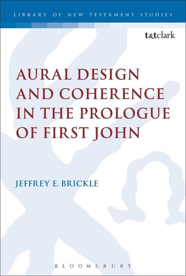 Jeffrey E. Brickle, Michael Labahn - Aural Design and Coherence in the Prologue of First John, Inbunden