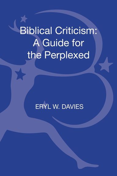 Eryl W. Davies - Biblical Criticism: A Guide for the Perplexed, Inbunden