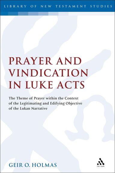 Geir O. Holmas, Chris Keith - Prayer and Vindication in Luke - Acts, Inbunden