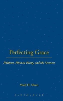Mark H. Mann, Dr. Mark H. Mann, Joel S. Burnett - Perfecting Grace, Inbunden