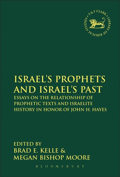 Brad E. Kelle, Megan Bishop Moore - Israel's Prophets and Israel's Past, Inbunden