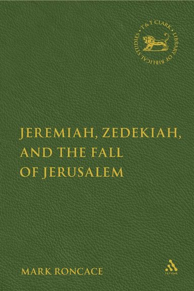 Mark Roncace, Andrew Mein - Jeremiah, Zedekiah, and the Fall of Jerusalem, Inbunden