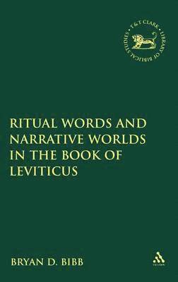Bryan D. Bibb, Andrew Mein - Ritual Words and Narrative Worlds in the Book of Leviticus, Inbunden