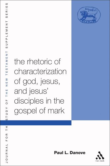 Paul L. Danove, Chris Keith - Rhetoric of Characterization of God, Jesus and Jesus' Disciples in the Gospel of Mark, Häftad