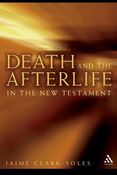 Jaime Clark-Soles - Death and the Afterlife in the New Testament, Häftad
