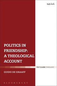 bokomslag Politics in Friendship: A Theological Account