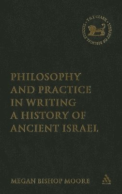 bokomslag Philosophy and Practice in Writing a History of Ancient Israel