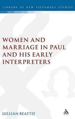 Women and Marriage in Paul and His Early Interpreters 1
