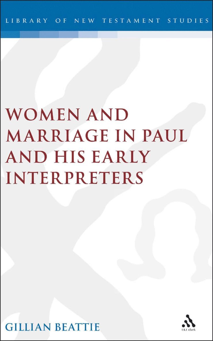 Women and Marriage in Paul and His Early Interpreters 1