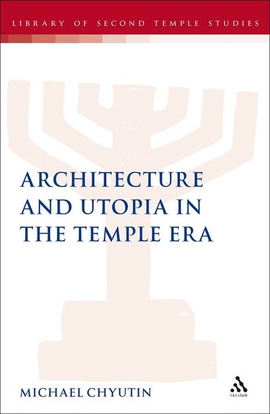 Michael Chyutin, Lester L. Grabbe - Architecture and Utopia in the Temple Era, Inbunden