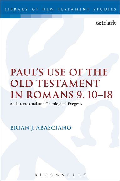Brian J. Abasciano, Chris Keith - Paul's Use of the Old Testament in Romans 9.10-18, Inbunden