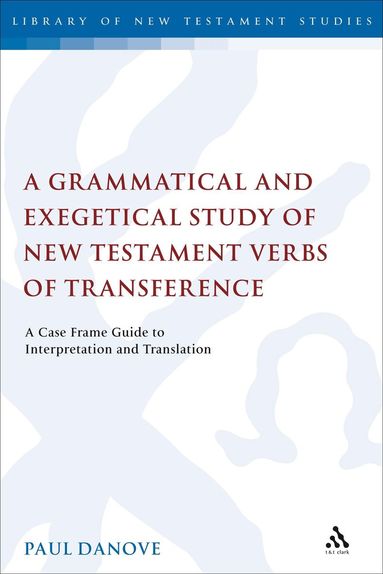 Paul L. Danove, Chris Keith - Grammatical and Exegetical Study of New Testament Verbs of Transference, Inbunden