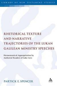 bokomslag Rhetorical Texture and Narrative Trajectories of the Lukan Galilean Ministry Speeches