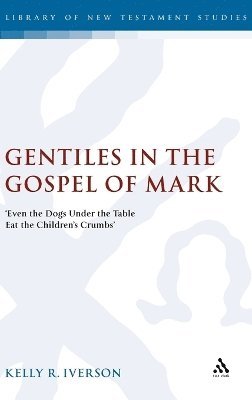 Kelly Iverson, Kelly R. Iverson, Chris Keith - Gentiles in the Gospel of Mark, Inbunden