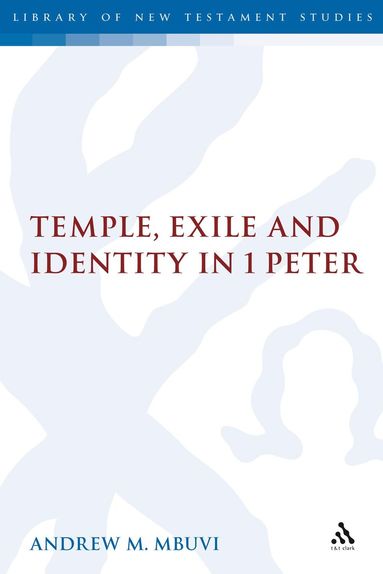Andrew M. Mbuvi, Chris Keith - Temple, Exile and Identity in 1 Peter, Inbunden