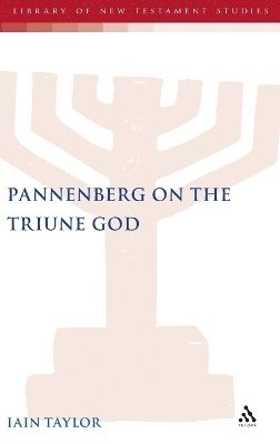 Iain Taylor - Pannenberg on the Triune God, Inbunden