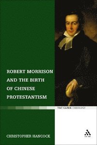 bokomslag Robert Morrison and the Birth of Chinese Protestantism