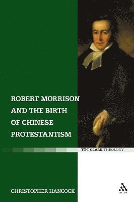 Robert Morrison and the Birth of Chinese Protestantism 1