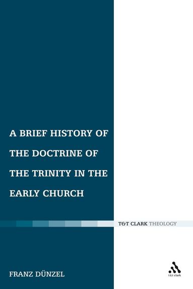 Franz Dünzl - Brief History of the Doctrine of the Trinity in the Early Church, Häftad