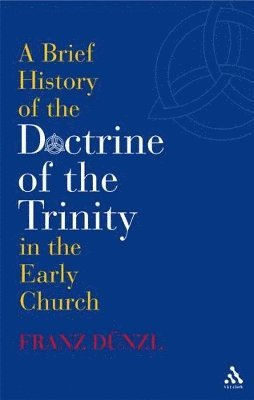 A Brief History of the Doctrine of the Trinity in the Early Church 1