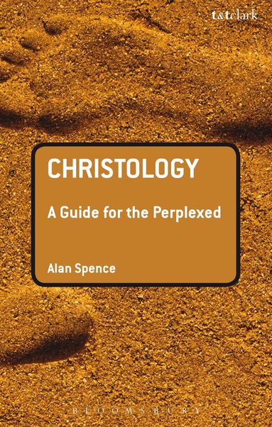 Alan J. Spence - Christology: A Guide for the Perplexed, Inbunden