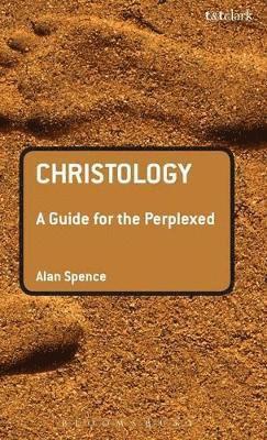 Alan J. Spence - Christology: A Guide for the Perplexed, Inbunden