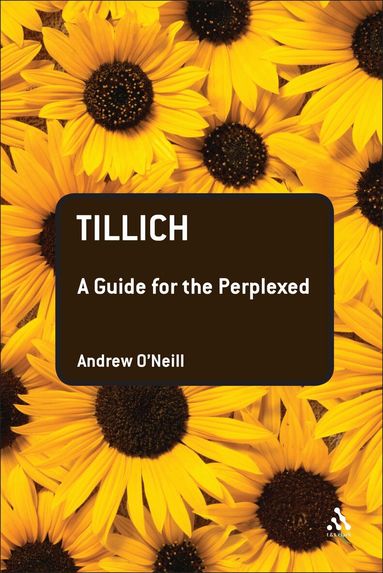 Andrew O'Neill - Tillich: A Guide for the Perplexed, Häftad