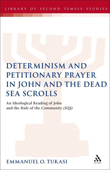 Emmanuel O. Tukasi, Lester L. Grabbe - Determinism and Petitionary Prayer in John and the Dead Sea Scrolls, Inbunden