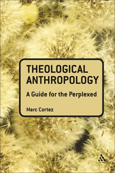 Marc Cortez - Theological Anthropology: A Guide for the Perplexed, Inbunden