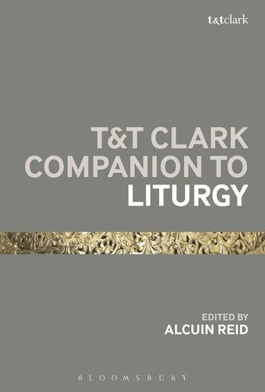 Alcuin Reid - T&T Clark Companion to Liturgy, Inbunden
