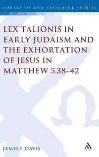 bokomslag Lex Talionis in Early Judaism and the Exhortation of Jesus in Matthew 5.38-42