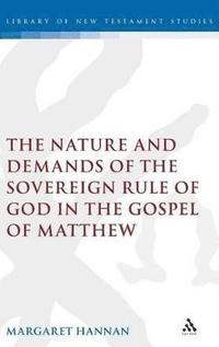 bokomslag The Nature and Demands of the Sovereign Rule of God in the Gospel of Matthew