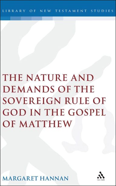 Margaret Hannan, Chris Keith - Nature and Demands of the Sovereign Rule of God in the Gospel of Matthew, Inbunden