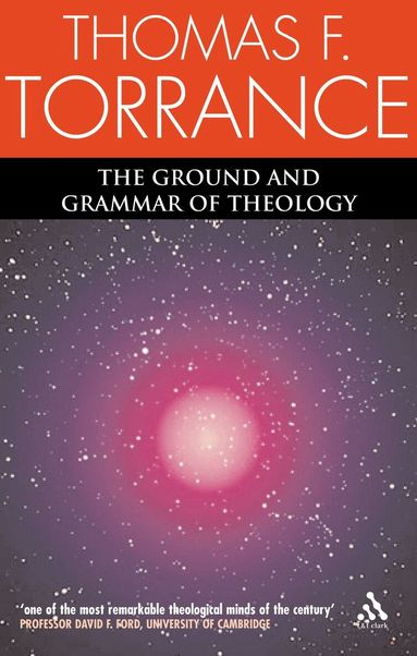 Thomas F. Torrance - Ground and Grammar of Theology, Häftad