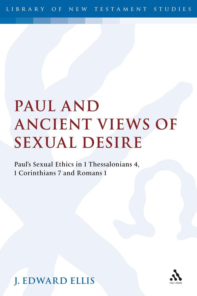J Edward Ellis, J. Edward Ellis, J. Edward Ellis, Chris Keith - Paul and Ancient Views of Sexual Desire, Inbunden