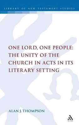 One Lord, One People: The Unity of the Church in Acts in its Literary Setting 1