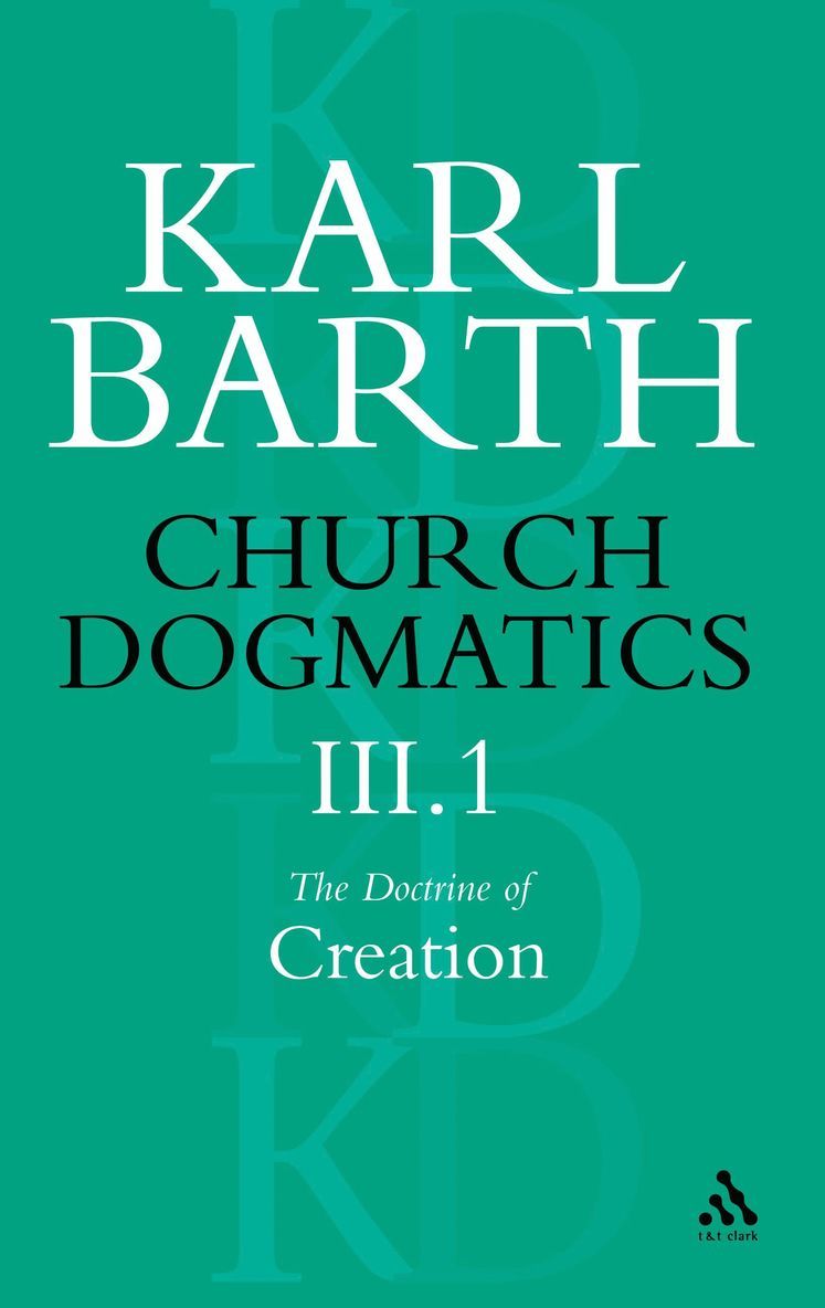 Church Dogmatics The Doctrine of Creation, Volume 3, Part 1 1