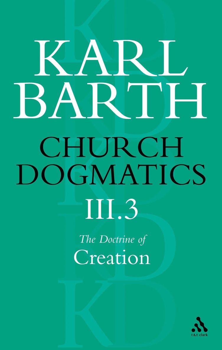 Church Dogmatics The Doctrine of Creation, Volume 3, Part 3 1