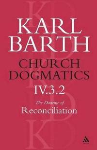 bokomslag Church Dogmatics The Doctrine of Reconciliation, Volume 4, Part 3.2