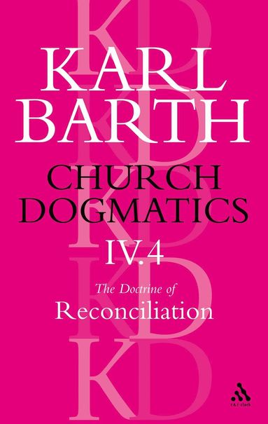 bokomslag Church Dogmatics The Doctrine of Reconciliation, Volume 4, Part 4