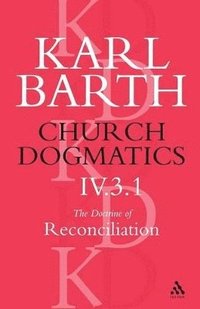 bokomslag Church Dogmatics The Doctrine of Reconciliation, Volume 4, Part 3.1