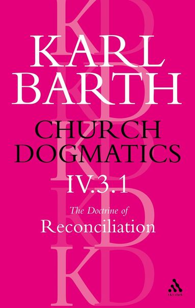 Karl Barth, Geoffrey W. Bromiley, T. F. Torrance - Church Dogmatics The Doctrine of Reconciliation, Volume 4, Part 3.1, Häftad