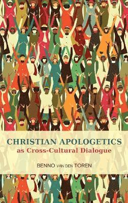 Benno van den Toren - Christian Apologetics as Cross-Cultural Dialogue, Inbunden