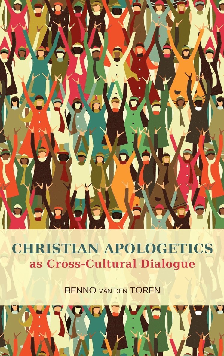 Benno van den Toren, Benno Van Den Toren, Bernard Van Den Toren, Bernard van Den Toren - Christian Apologetics as Cross-Cultural Dialogue, Inbunden