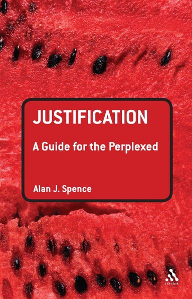 Alan J. Spence - Justification: A Guide for the Perplexed, Häftad