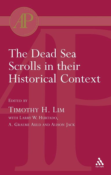Timothy Lim, A. Graeme Auld, Larry W. Hurtado, Alison Jack - Dead Sea Scrolls in their Historical Context, Häftad