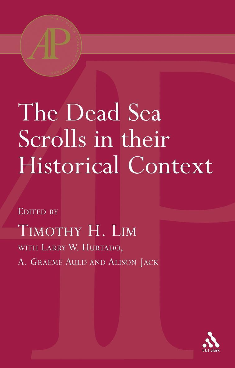 Timothy Lim, A. Graeme Auld, Larry W. Hurtado, Alison Jack - Dead Sea Scrolls in their Historical Context, Häftad