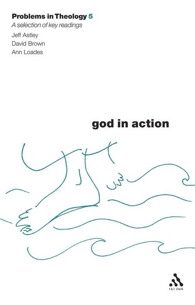 David Brown, Jeff Astley, David Brown, Ann Loades - God in Action (Problems in Theology), Häftad
