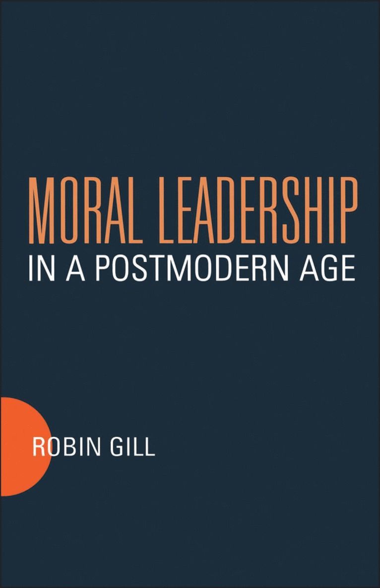 Robin Gill - Moral Leadership in a Postmodern Age, Häftad